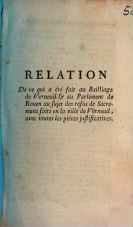 Relation de ce qui a été fait au Baillage de Verneuil et au Parlement de Rouen au sujet des refus des Sacremens faits en la ville de Verneuil : avec toutes les pièces justificatives