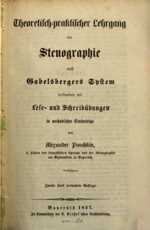 Theoretisch-praktischer Lehrgang der Stenographie nach Gabelsbergers System : verbunden mit Lese- u. Schreibübungen in method. Stufenfolge