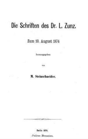 Die Schriften des Dr. L. Zunz : zum 10. August 1874 zsgest. / von M. Steinschneider