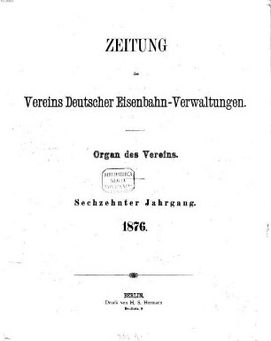 Zeitung des Vereins Deutscher Eisenbahnverwaltungen : Organ d. Vereins. 16. 1876