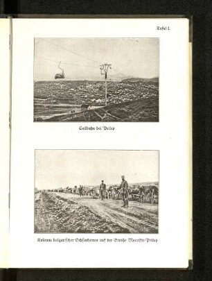 Tafel I. Seilbahn bei Prilep und Kolonne bulgarischer Ochsenkarren auf der Straße Monastir-Prilep
