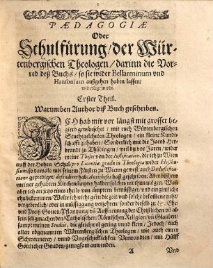 Poedagogia Oder Schulführung der Würtenbergischen Theologen : Darin[n] die Vorred vnd Beschluß deß Buchs, so die Würtenbergische Theologen wider Robertum Bellarminum, vnd Petrum Hansonium außgehen haben lassen, ... der Warheit widerlegt, wirdt in zwey Theyl getheilt ..., 1. [ErsterTheyl] Darinn die Vorred und Beschluß deß Buchs ...