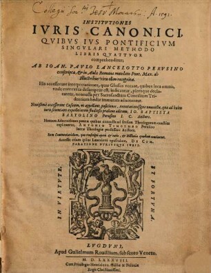 Institvtiones Ivris Canonici : Qvibvs Ivs Pontificivm Singvlari Methodo Libris Qvatvor comprehenditur