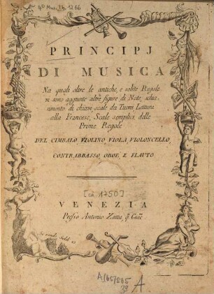Principi di musica : nei quali oltre le antiche e solite regole vi sono aggiunte altre fig. di note, schiarimento di chiavi, scale dei tuoni, lettura alla francese scale semplici delle prime regole del cimbalo, violino, viola, violoncello, contrabbasso, oboe, e flauto