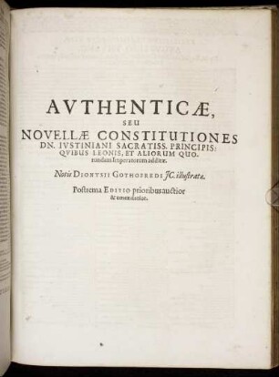 Authenticae, seu Novellae Constitutiones Dn. Iustiniani ...: Quibus Leonis, Et Aliorum Quorundam Imperatorum additae.