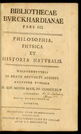 Ps. 3.1744: Philosophia, Physica Et Historia Natvralis : Wolffenbvtteli In Beate Defvncti Aedibvs Avctione Pvblica D. XXV. Mensis Maii, An. MDCCXLV Inchoanda Horis Pomeridianis Vendetvr