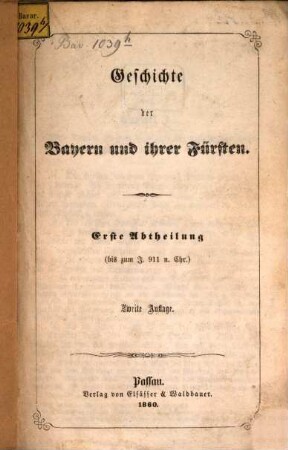 Geschichte der Bayern und ihrer Fürsten : Erste Abtheilung (bis z. J. 911 u. Chr.)