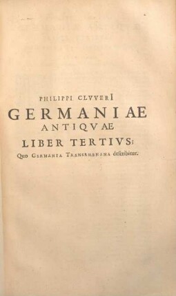 Philippi ClvverI Germaniae Antiqvae Liber Tertivs: Quo Germania Transrhenana describitur.