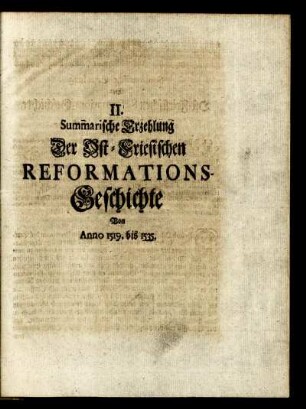 Summarische Erzehlung Der Ost-Friesischen Reformations-Geschichte Von Anno 1519. bis 1535.