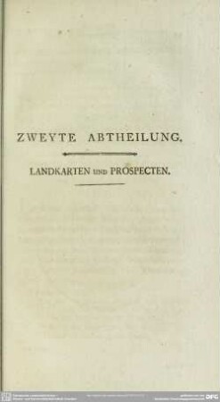Zweyte Abtheilung. Landkarten und Prospecten