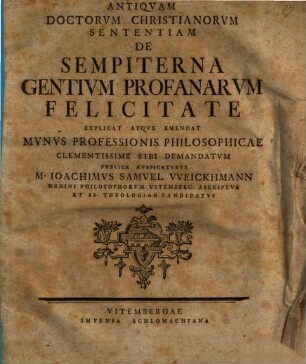 Antiquam doctorum Christianorum sententiam de sempiterna gentium profanarum felicitate explicat atque emendat ...
