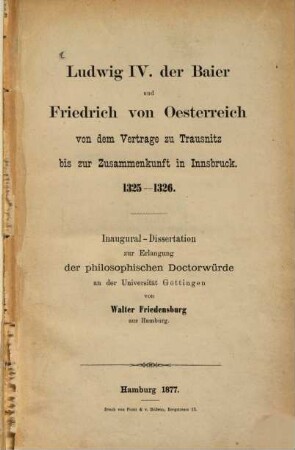 Ludwig IV. der Baier und Friedrich von Oesterreich : von dem Vertrage zu Trausnitz bis zur Zusammenkunft in Innsbruck ; 1325 - 1326
