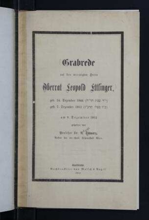 Grabrede auf den verewigten Herrn Oberrat Leopold Ettlinger : geb. 24. Dezember 1844, gest. 7. Dezember 1912 ; am 9. Dezember 1912 / gehalten von A. Schwarz