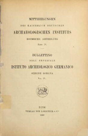 Mitteilungen des Deutschen Archäologischen Instituts, Römische Abteilung = Bullettino dell'Istituto Archeologico Germanico, Sezione Romana. 4, 4. 1889