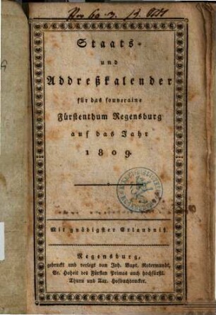 Staats- und Addreßkalender für das souveraine Fürstenthum Regensburg : auf das Jahr ... 1809