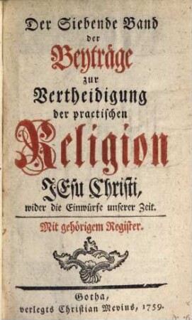 Der ... Band der Beyträge zur Vertheidigung der practischen Religion Jesu Christi wider die Einwürfe unserer Zeit, 7. 1758/59