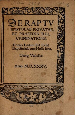 De Raptv Epistolae Privatae, Et Praefixa Illi, Criminatione : Contra Ludum Syl. Hessi, Expostulatio cum Hoste Iona