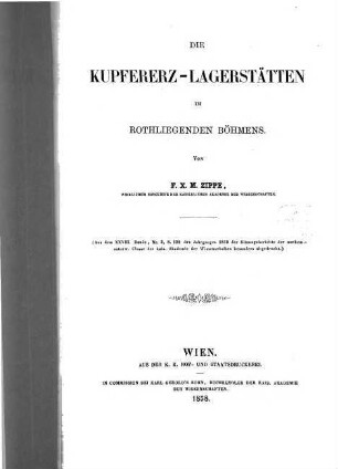 Die Kupfererz-Lagerstätten im Rothliegenden Böhmens : (Aus d. XXVIII Bd., Nr. 3., S. 192 d. J. 1858 d. Sitzgsber. der math.-nat. Cl. d. k. Akad. d. Wiss. bes. abgedr.)