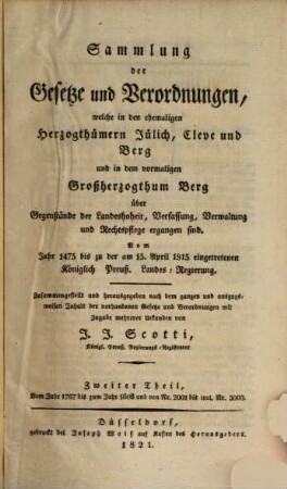 Sammlung der Gesetze und Verordnungen, welche in den ehemaligen Herzogthümern Jülich, Cleve und Berg und in dem vormaligen Großherzogthum Berg über Gegenstände der Landeshoheit, Verfassung, Verwaltung und Rechtspflege ergangen sind : vom Jahr 1475 bis zu der am 15. April 1815 eingetretenen königlich preuß. Landes-Regierung, 2. Vom Jahr 1767 bis zum Jahr 1808 und von Nr. 2001 bis incl. Nr. 3000