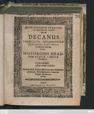 Quod Ecclesiae Et Reipub. Literariae Bene vortat Decanus Facultatis Philosophicae In Illustri Electorali Academia ad viadrum M. Georgius Neander ... Philosophiae & liberalium artium Studiosos ad petenda Philosophicorum honorum insignia peramanter invitat : [P.P. sub sigillo Decanatus nosti. prid. Idus Quintileis, anno 1622.]