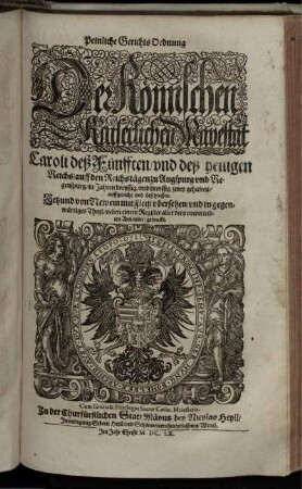 Peinliche Gerichts Ordnung Der Römischen Kaiserlichen Mayestat Caroli deß Fünfften/ und deß heutigen Reichs/ auff den Reichtägen zu Augspurg und Regenspurg/ in Jahren dreyssig/ und dreyssig zwey gehalten/ auffgericht und beschlossen