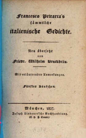 Francesco Petrarca's sämmtliche italienische Gedichte : mit erläuternden Anmerkungen, 5. [Sonette, Sestinen, Triumphe]