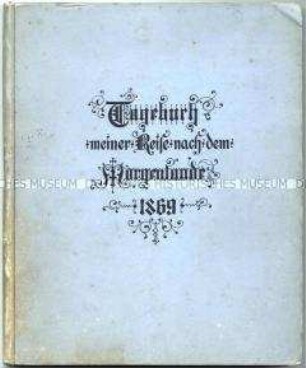 Publikation von Friedrich III. von Preußen "Tagebuch meiner Reise nach dem Morgenlande" mit persönlicher Widmung für Georg Ernst Hinzpeter