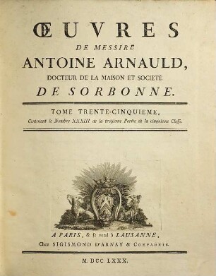 Oeuvres de Messire Antoine Arnauld, 35. Contenant le nombre XXXIII de la troisieme partie de la cinquieme classe