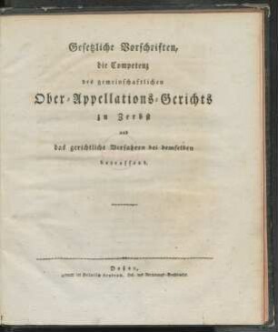 Gesetzliche Vorschriften, die Competenz des gemeinschaftlichen Ober-Appellations-Gerichts zu Zerbst und das gerichtliche Verfahren bei demselben betreffend