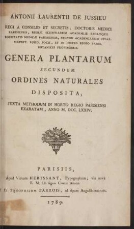 Antonii Laurentii de Jussieu Genera plantarum : secundum ordines naturales disposita : juxta methodum in horto Regio Parisiensi exaratam, anno M.DCC.LXIV