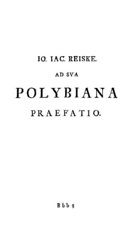 Jo. Jac. Reiske Ad Sua Polybiana Praefatio