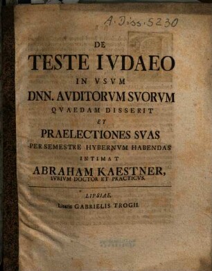 De Teste Iudaeo In Usum Dnn. Auditorum Suorum Quaedam Disserit Et Praelectiones Suas Per Semestre Hybernum Habendas Intimat Abraham Kaestner ...