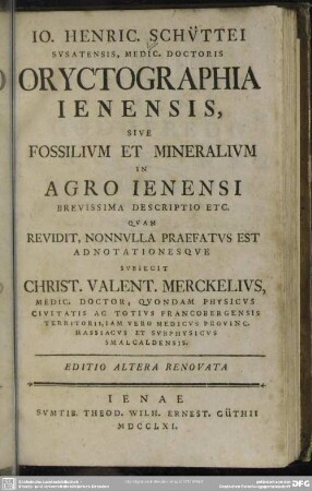 Io. Henric. Schüttei Susatensis, Medic. Doctoris Oryctographia Ienensis, Sive Fossilium Et Mineralium In Agro Ienensi Brevissima Descriptio Etc.