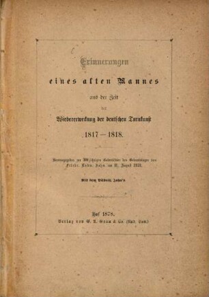 Erinnerungen eines alten Mannes aus der Zeit der Wiedererweckung der deutschen Turnkunst 1877 - 1878 : hrsg. zur 100jährigen Gedenkfeier des Geburtstages von Friedr. Luder. Jahn am 11. Aug. 1878