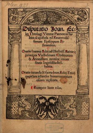 Disputatio Joan. Eckii Theologi Viennae Pannoniae habita : cu[m] epistola ad Reuerendissimum Episcopum Eistettensem
