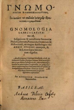 Gnōmologia hellēnikolatinē : = Gnomologia Graecolatina, hoc est, insigniores & vetustiores Sententiae Philosophorum, Poetarum, Oratorum & Historicoru[m]