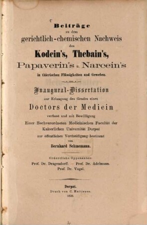 Beiträge zu dem gerichtlich-chemischen Nachweis des Kodein's, Thebain's, Papaverin's u. Narcein's in thierischen Flüssigkeiten und Geweben : Inaugural-Dissertation
