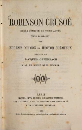 Robinson Crusoé, opera comique en trois actes (cinq tableaux) par Eug. Cormon et Hector Crémieusi, musique de Jacques Offenbach