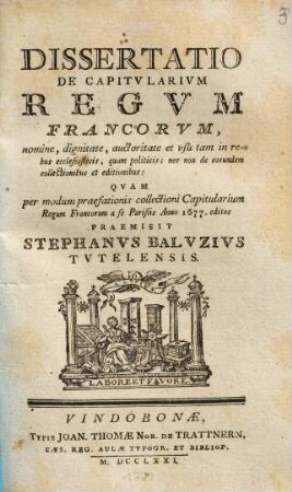 Dissertatio de capitularium regum Francorum nomine, dignitate, auctoritate et usu tam in rebus ecclesiasticis, quam politicis : nec non de eorumdem collectionibus et editionibus