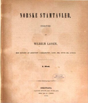 Norske Stamtavler, udgivne af Wilhelm Lassen, med bistand af Assistent i Rigsarkivet, Cand. jur. O. Gr. Lundh, 1