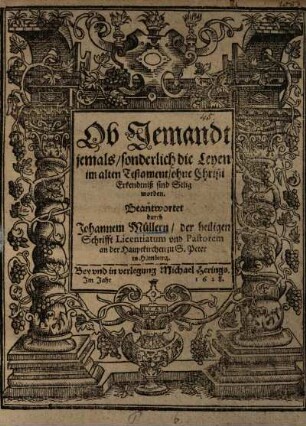 Ob Jemandt jemals, sonderlich die Leyen im Alten Testament, ohne Christi Erkenntniß sind Selig worden