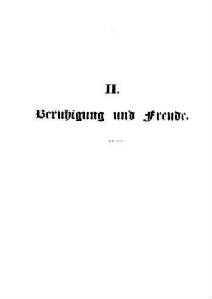 II. Beruhigung und Freude