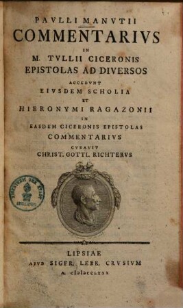 Pavlli Manvtii Commentarivs In M. Tullii Ciceronis Epistolas Ad Diversos : Accedvnt Eivsdem Scholia Et Hieronymi Ragazonii In Easdem Ciceronis Epistolas Commentarivs, 1