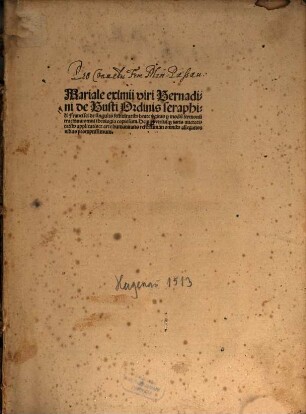 Mariale eximii viri Bernadini de Busti Ordinis seraphici Francisci de singulis festiuitatib[us] beate v[ir]ginis p[er] modu[m] sermonu[m] tractans : omni theologia copiosum. Denique utriusque iuris auctoritatibus applicatis: & arte humanitatis refertum...