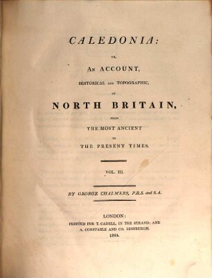 Caledonia, or an account, historical and topographic, of North Britain, from the most ancient to the present times : with a dictionary of places, chorographical and philological, 3