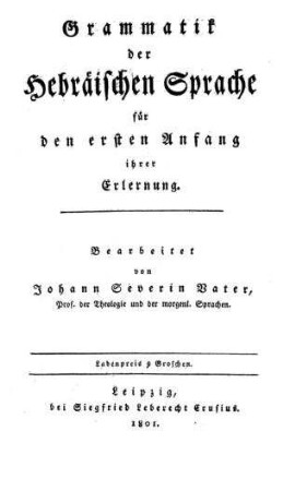 Grammatik der hebräischen Sprache für den ersten Anfang ihrer Erlernung / bearb. von Johann Severin Vater