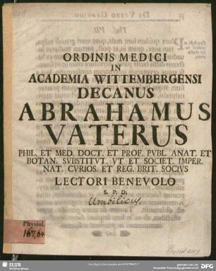 Ordinis Medici In Academia Wittembergensi Decanus Abrahamus Vaterus ... Lectori Benevolo