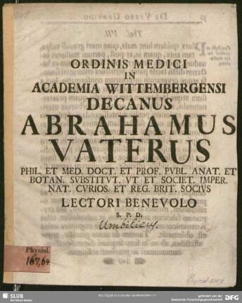 Ordinis Medici In Academia Wittembergensi Decanus Abrahamus Vaterus ... Lectori Benevolo