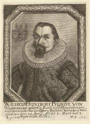 Wilhelm Hundertpfund aus Wasserburg, Kauf- und Handelsmann und Genannter; geb. 20. April 1572; gest. 3. September 1632