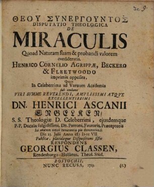 Disp. theol. de miraculis, quoad naturam suam & probandi valorem consideratis : Henrico Cornelio Agrippae, Beckero & Fleetwoodo imprimis opposita